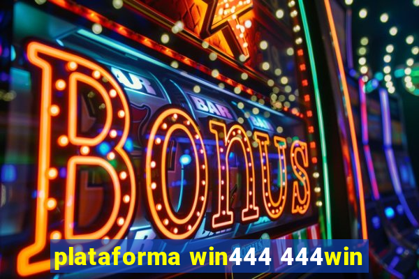 plataforma win444 444win